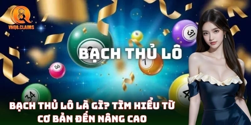 Bạch Thủ Lô là gì? Hiểu đúng bản chất