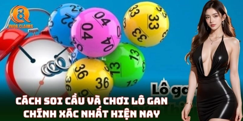 Mẹo bắt Lô Gan cực chuẩn dựa vào quy luật cầu